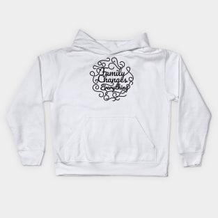 'Family Changes Everything' Family Love Shirt Kids Hoodie